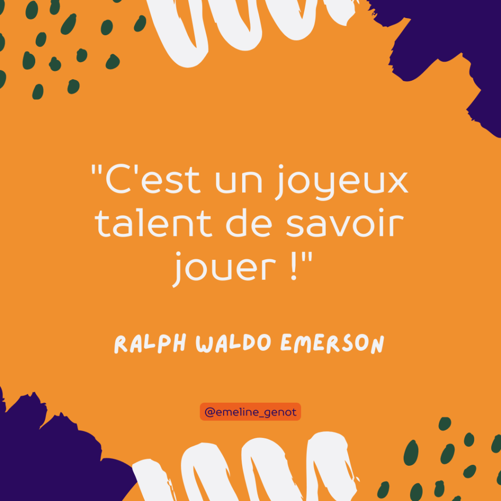 « C’est un joyeux talent de savoir jouer ! »